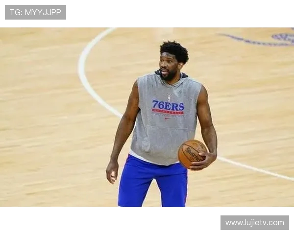 恩比德状态堪忧上一场仅得4分仍受20分钟出场限制